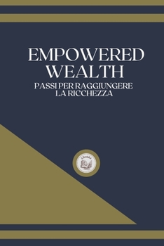 Paperback Empowered Wealth: Passi per Raggiungere la Ricchezza [Italian] Book