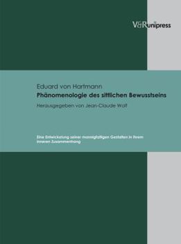 Hardcover Phanomenologie Des Sittlichen Bewusstseins: Eine Entwickelung Seiner Mannigfaltigen Gestalten in Ihrem Inneren Zusammenhang [German] Book