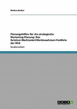 Paperback Planungshilfen für die strategische Marketing-Planung: Das Relativer-Marktanteil-Marktwachstum-Portfolio der BCG [German] Book