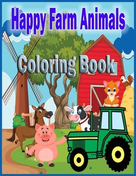 Paperback Happy Farm Animals Coloring Book: This happy farm animals coloring book for kids and adults Book