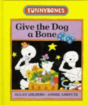 Funnybones: Give the Dog a Bone (Picture Puffin) - Book  of the Funnybones