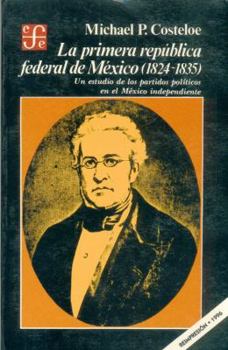 Paperback La Primera Republica Federal de Mexico (1824-1835): Un Estudio de Los Partidos Politicos En El Mexico Independiente Book