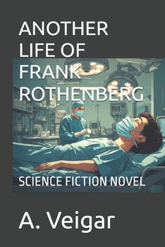 ANOTHER LIFE OF FRANK ROTHENBERG: SCIENCE FICTION NOVEL