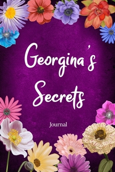 Paperback Georgina's Secrets Journal: Custom Personalized Gift for Georgina, Floral Pink Lined Notebook Journal to Write in with Colorful Flowers on Cover. Book