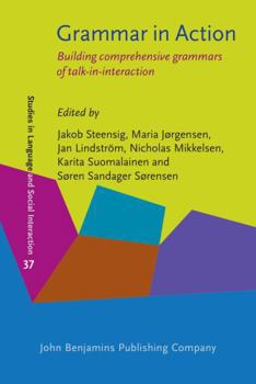 Grammar in Action: Building comprehensive grammars of talk-in-interaction (Studies in Language and Social Interaction)
