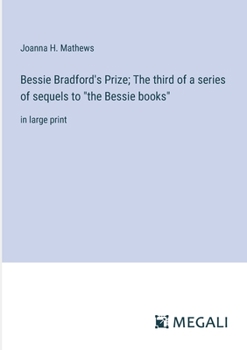 Paperback Bessie Bradford's Prize; The third of a series of sequels to "the Bessie books": in large print Book