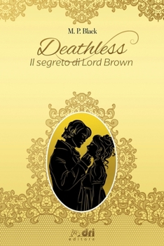 DEATHLESS - IL SEGRETO DI LORD BROWN (HistoricalRomance DriEditore) - Book #1 of the Deathless