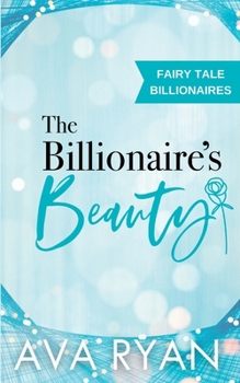 The Billionaire's Beauty - Book #2 of the Fairy Tale Billionaires