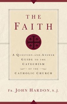 Paperback The Faith: A Question-and-Answer Guide to the Catechism of the Catholic Church (New Edition) Book
