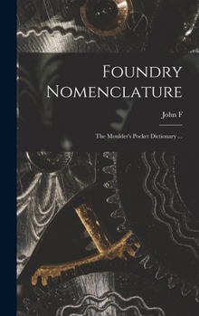 Hardcover Foundry Nomenclature: The Moulder's Pocket Dictionary ... Book