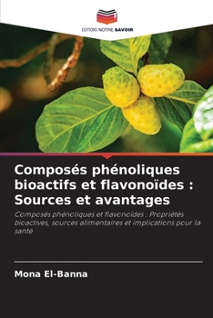 Composés phénoliques bioactifs et flavonoïdes: Sources et avantages (French Edition)