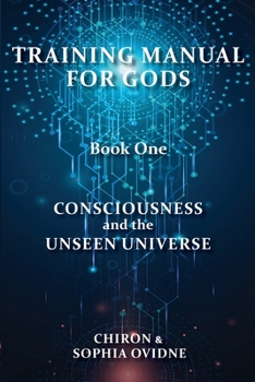 Paperback Training Manual for Gods, Book One: Consciousness and the Unseen Universe Book