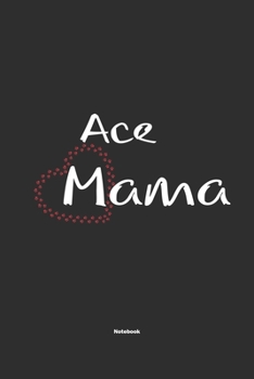 Ace Mama Notebook: Notebook / Journal Gift for dog / Ace Mom clothes, cute gift for dog mom, 120 Pages, 6x9, Soft Cover, Matte Finish