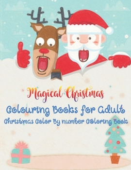Magical Christmas Colouring Books for Adult Christmas Color B ynumber COloring Book: 50 Unique Designs, Ornaments, Christmas Trees, Wreaths, ... Santas And Many More Colouring Book For Adult