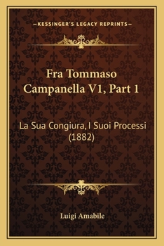 Fra Tommaso Campanella V1, Part 1: La Sua Congiura, I Suoi Processi (1882)