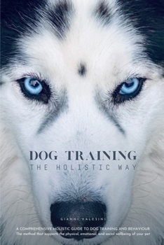 Paperback Dog Training the Holistic Way: A Comprehensive Holistic Guide to Dog Training and Behaviour Book