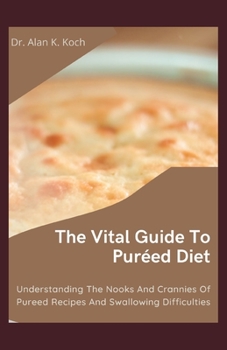 Paperback The Vital Guide To Pur?ed Diet: Understanding The Nooks And Crannies Of Pureed Recipes And Swallowing Difficulties Book