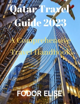 Paperback Qatar Travel Guide 2023: A Comprehensive Travel Handbook Book