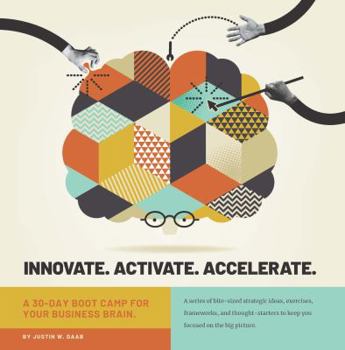 Paperback Innovate. Activate. Accelerate: A 30-Day Boot Camp for Your Business Brain. Book