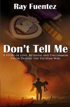 Paperback Don't Tell Me: A story of love, betrayal, and uncommon valor during the Vietnam War Book