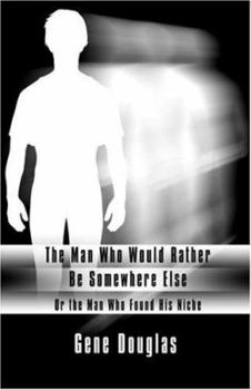 Paperback The Man Who Would Rather Be Somewhere Else: Or the Man Who Found His Niche Book