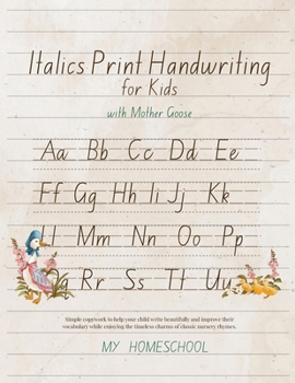 Paperback Italic Print Handwriting for Kids with Mother Goose: Simple copywork to help your child write beautifully and improve their vocabulary while enjoying Book