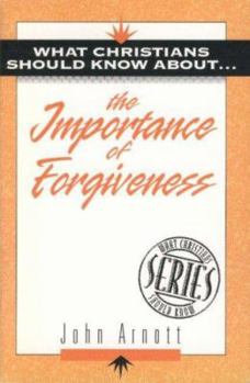 Paperback What Christians Should Know about the Importance of Forgiveness: What Christians Should Know about S. Book