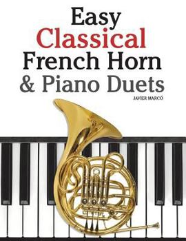 Paperback Easy Classical French Horn & Piano Duets: Featuring Music of Brahms, Beethoven, Wagner and Other Composers Book