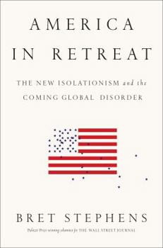 Hardcover America in Retreat: The New Isolationism and the Coming Global Disorder Book