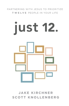 Paperback just 12.: Partnering with Jesus to Prioritize Twelve People in your Life Book