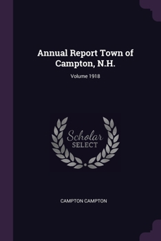 Paperback Annual Report Town of Campton, N.H.; Volume 1918 Book