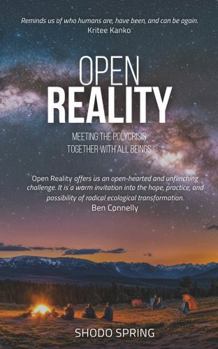 Paperback Open Reality: Meeting the Polycrisis Together with All Beings Book
