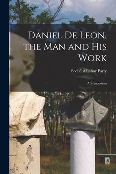 Paperback Daniel De Leon, the Man and His Work: A Symposium Book