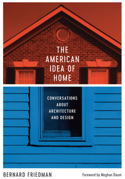 Hardcover The American Idea of Home: Conversations about Architecture and Design Book