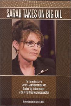 Hardcover Sarah Takes on Big Oil: The Compelling Story of Governor Sarah Palin's Battle with Alaska's "Big 3" Oil Companies, as Told by the State's Top Book