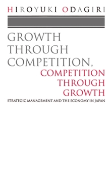Paperback Growth Through Competition, Competition Through Growth: Strategic Management and the Economy in Japan Book