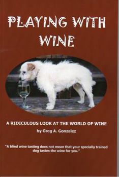 Paperback Playing With Wine: A Ridiculous Look At The World Of Wine Book