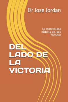 del Lado de la Victoria: La maravillosa historia de Jack Wyrtzen