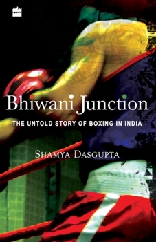 Paperback Bhiwani Junction: The Untold Story Of Boxing In India Book