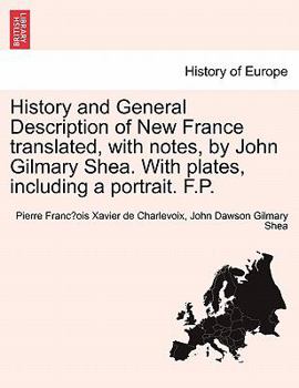 Paperback History and General Description of New France Translated, with Notes, by John Gilmary Shea. with Plates, Including a Portrait. F.P. Book