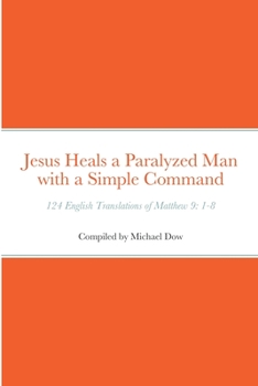 Paperback Jesus Heals a Paralyzed Man with a Simple Command: 124 English Translations of Matthew 9: 1-8 Book