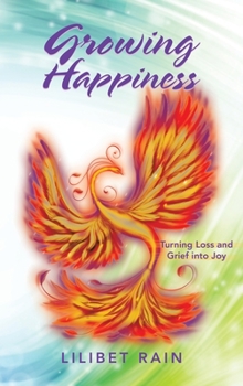 Hardcover Growing Happiness: Turning Loss and Grief into Joy Book