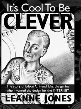 Hardcover It's Cool to Be Clever: The Story of Edson C. Hendricks, the Genius Who Invented the Design for the Internet Book