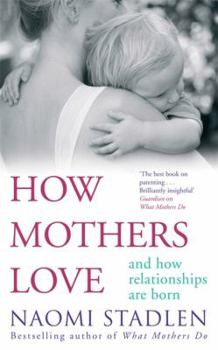 Paperback How Mothers Love: And How Relationships Are Born Book