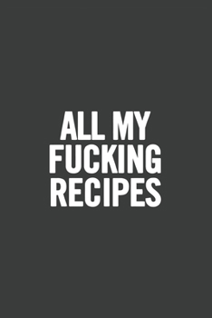 Paperback All My Fucking Recipes: Blank Cookbook, Softcover Book