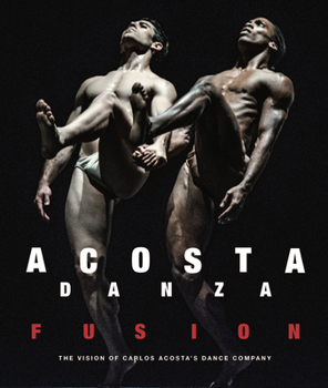 Hardcover Acosta Danza: Fusion: The Vision of Carlos Acosta's Dance Company Book