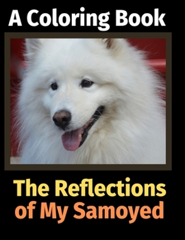 Paperback The Reflections of My Samoyed: A Coloring Book