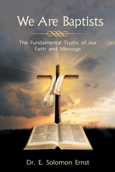 Paperback We Are Baptists: The Fundamental Truths of Our Faith and Message Book