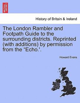Paperback The London Rambler and Footpath Guide to the Surrounding Districts. Reprinted (with Additions) by Permission from the Echo.'. Book