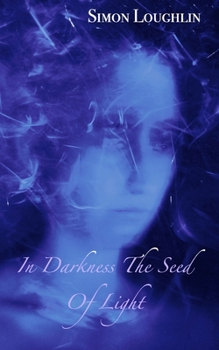 Paperback In Darkness the Seed of Light: A Metaphoric Guide to Finding your Spiritual Home Book